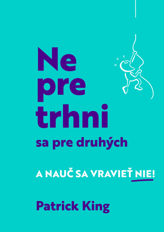 Nepretrhni sa pre druhých (Nauč sa vravieť NIE!) - Patrick King - kniha z kategorie Psychologie osobnosti