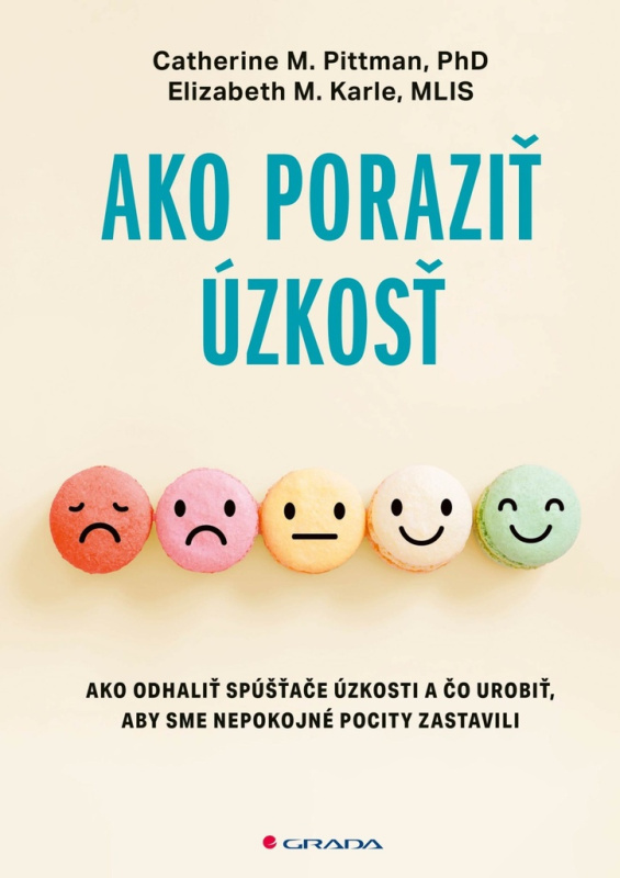 Ako poraziť úzkosť (Ako odhaliť spúšťače úzkosti a čo urobiť, aby sme nepokojné pocity zastavili) - kniha z kategorie Psychologie
