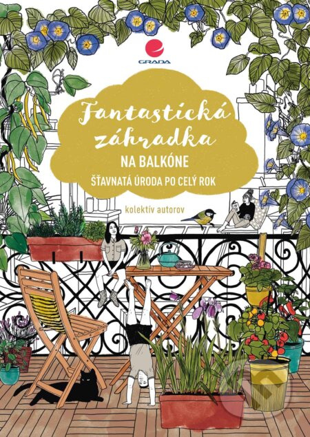 Fantastická záhradka na balkóne ( Šťavnatá úroda po celý rok) - kniha z kategorie Dům, byt a zahrada