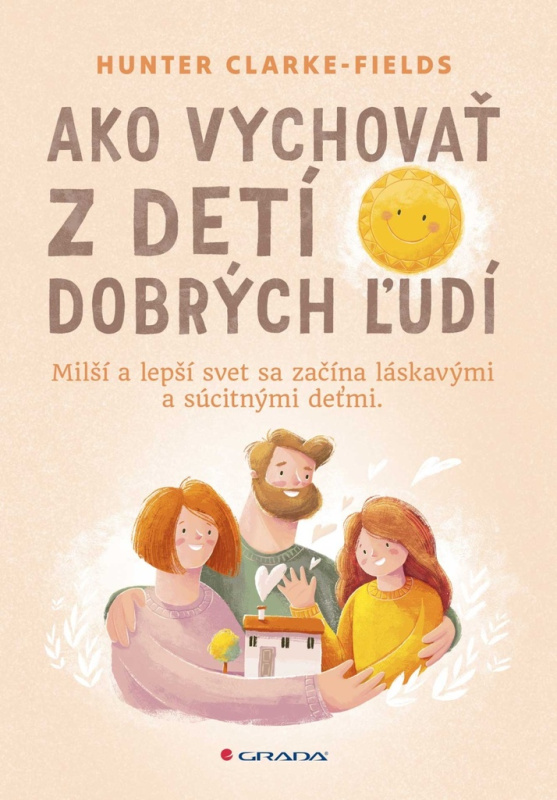Ako vychovať z detí dobrých ľudí (Milší a lepší svet sa začína láskavými a súcitnými deťmi.) - kniha z kategorie Psychologie