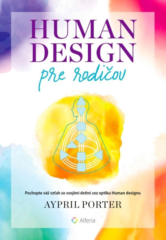 Human Design pre rodičov (Pochopte váš vzťah so svojimi deťmi cez optiku Human designu) - kniha z kategorie Vztahy a rodina
