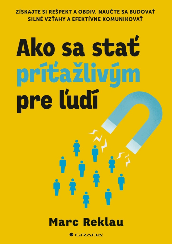 Ako sa stať príťažlivým pre ľudí (Získajte si rešpekt a obdiv, naučte sa budovať silné vzťahy a efektívne komunikovať  ) - kniha z kategorie Etiketa