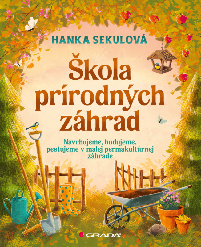 Škola prírodných záhrad (Vráťme prírodu do našich záhrad. Ako si vytvoriť prírodné jedlé liečivé záhrady s prvkami permakultúry.) - kniha z kategorie…