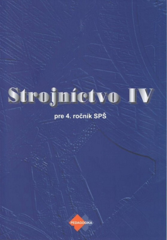 Strojníctvo IV. (pre 4. ročník SPŠ) - Jaroslav Petrík, Katarína Michalíková - kniha z kategorie Strojírenství