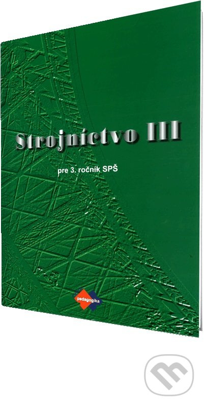 Strojníctvo III. (pre 3. ročník SPŠ, technické a informatické služby) - kniha z kategorie Strojírenství