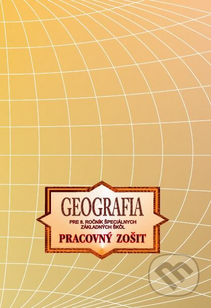 GEOGRAFIA pre 8. ročník špeciálnych základných škôl – Pracovný zošit - kniha z kategorie 2. stupeň