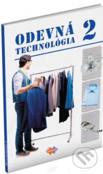 Odevná technológia pre 2. ročník Uo krajčír (Učebnica pre 2. ročník učebného odboru KRAJČÍR so zameraním na univerzálne šitie odevov.)