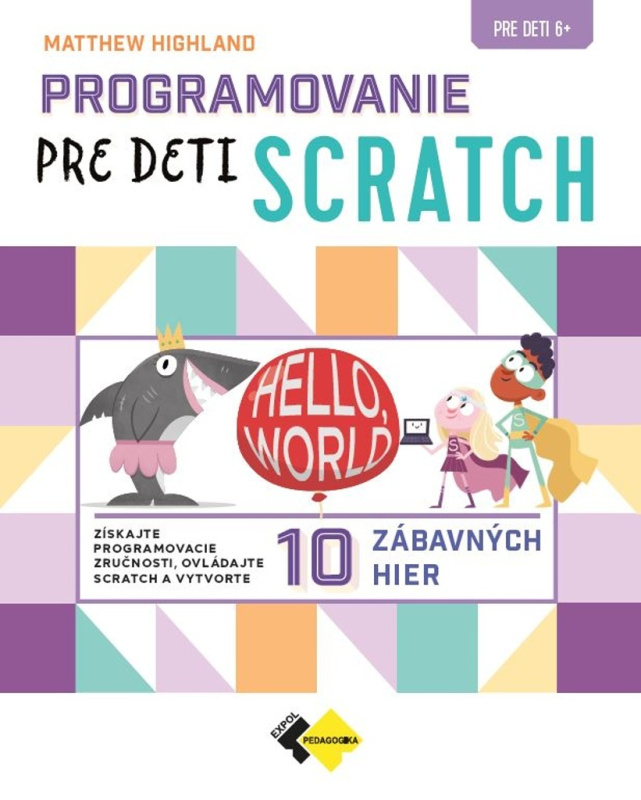 Programovanie pre deti Scratch (Získajte programovacie zručnosti, ovládajte Scratch a vytvorte 10 zábavných hier) - kniha z kategorie 1. stupeň