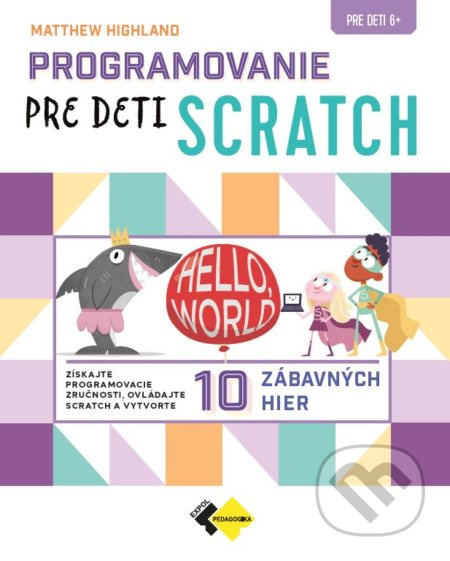 Programovanie pre deti Scratch (Získajte programovacie zručnosti, ovládajte Scratch a vytvorte 10 zábavných hier) - kniha z kategorie 1. stupeň