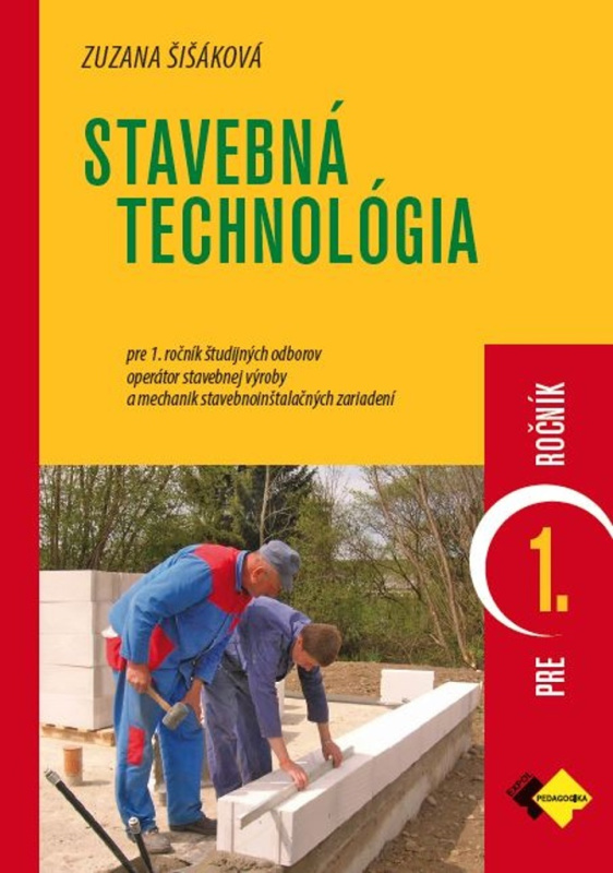 Stavebná technológia pre 1. ročník (Učebnica pre 1. ročník študijných odborov operátor stavebnej výroby a mechanik stavebnoinštalačných zariadení.) -…