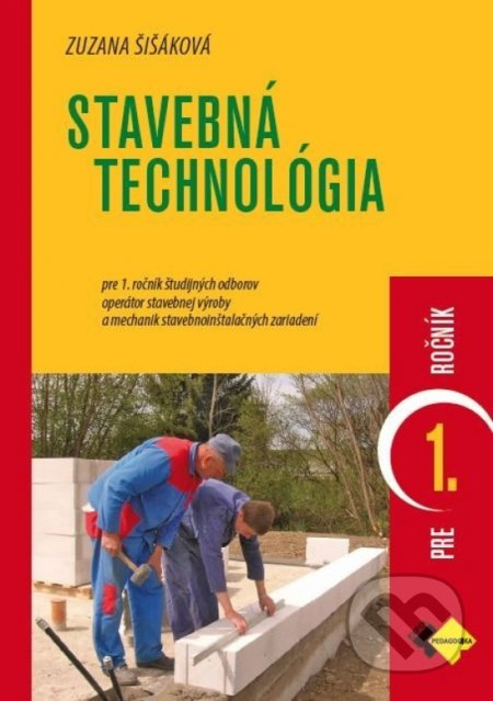 Stavebná technológia pre 1. ročník (Učebnica pre 1. ročník študijných odborov operátor stavebnej výroby a mechanik stavebnoinštalačných zariadení.) -…