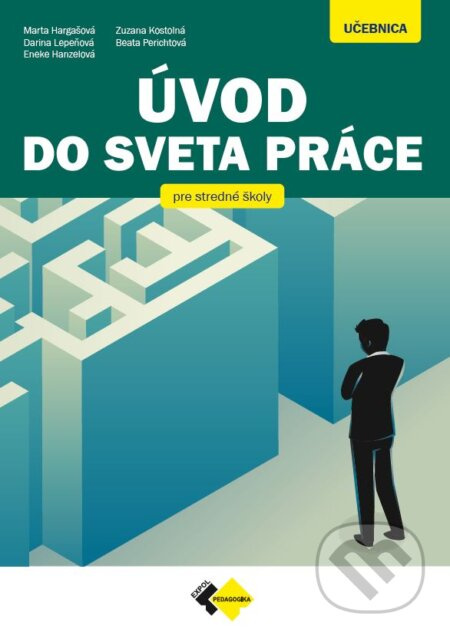 Úvod do sveta práce pre stredné odborné školy - Marta Hargašová, Darina Lepeňová, Eneke Hanzelová, Zuzana Kostolná, Beata Perichtová, Ladislav Kováč …