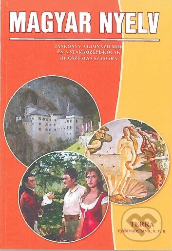 Magyar nyelv 3 - Tankönyv (Učebnica pre 3.ročník gymnázií a stredných odborných škôl) - kniha z kategorie Střední školy
