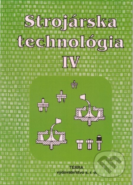 Strojárska technológia IV. (pre SOŠ strojnícke) - Ľudovít Nagy - kniha z kategorie Odborné školy