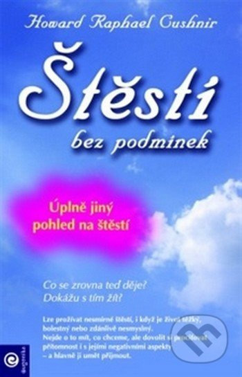 Štěstí bez podmínek (Úplně jiný pohled na štěstí) - Howard Raphael Cushnir - kniha z kategorie Psychologie