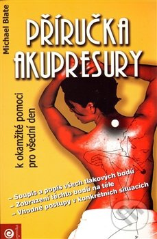 Příručka akupresury k okamžité pomoci pro všední den