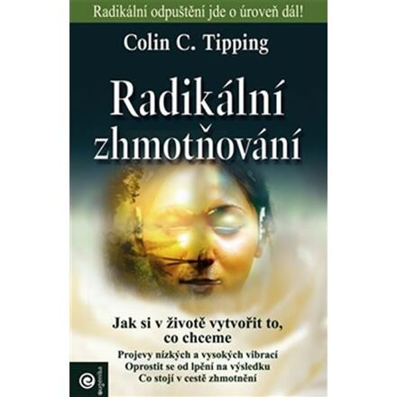 Radikální zhmotňování - Jak si v životě vytvořit to, co chceme