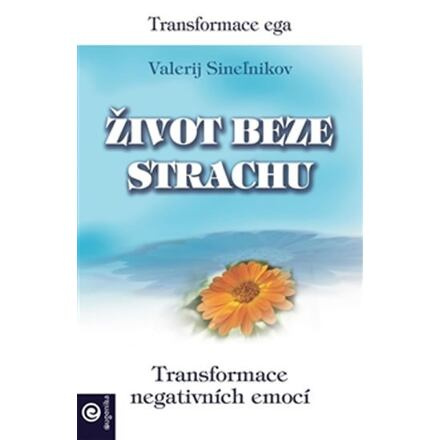 Život beze strachu - Transformace negativních emocí