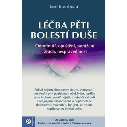 Léčba pěti bolestí duše - Odmítnutí, opuštění, ponížení, zrada, nespravedlnost