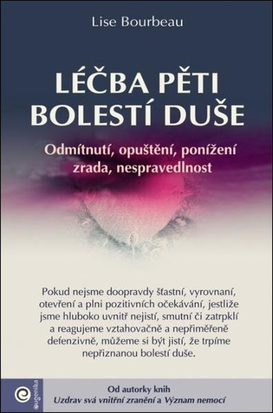 Léčba pěti bolestí duše - Odmítnutí, opuštění, ponížení, zrada, nespravedlnost