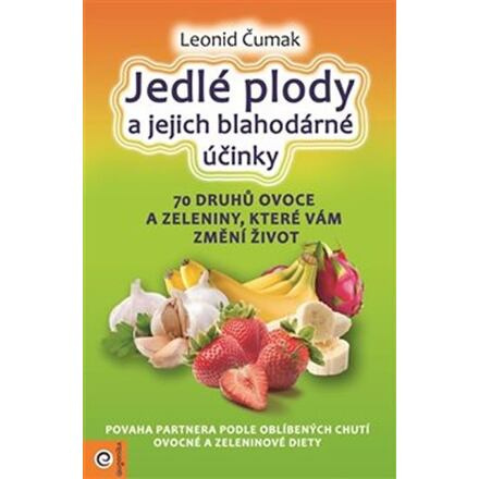 Jedlé plody a jejich blahodárné účinky - Leonid Čumak