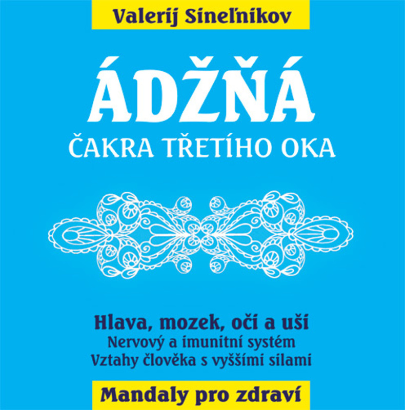 Ádžňá – Čelní čakra (Hlava, mozek,oči a uši) - Valerij Sineľnikov - kniha z kategorie Spiritualita