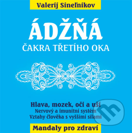 Ádžňá – Čelní čakra (Hlava, mozek,oči a uši) - Valerij Sineľnikov - kniha z kategorie Spiritualita