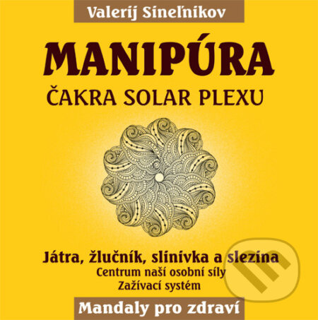 Manipúra – Solární čakra (Játra, žlučník, slinivka a slezina) - kniha z kategorie Spiritualita