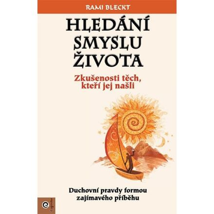 Hledání smyslu života - Zkušenosti těch, ktoří jej našli