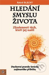 Hledání smyslu života - Zkušenosti těch, ktoří jej našli