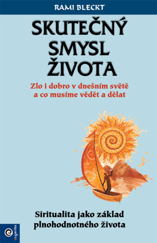 Skutečný smysl života - Zlo i dobro v dnešním světě a co musíme vědět a dělat