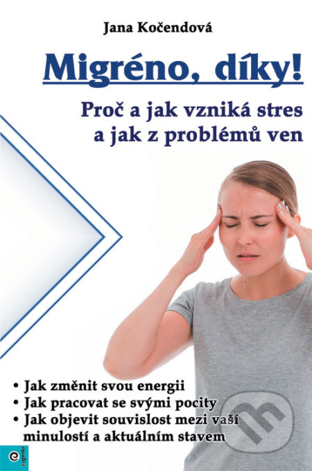 Migréno, díky! - Proč a jak vzniká stres a jak z problémů ven