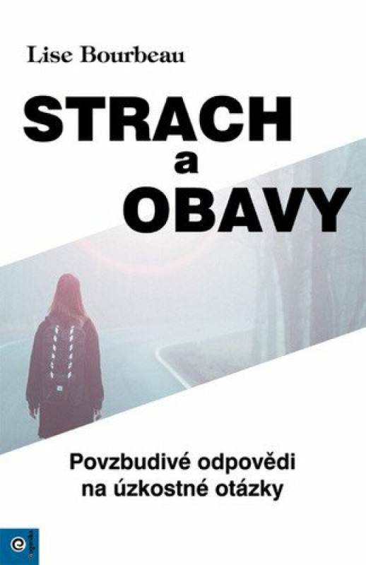 Strach a obavy - Povzbudivé odpovědi na úzkostné otázky