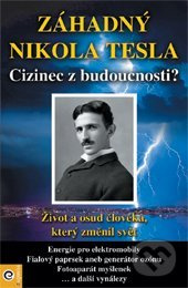 Záhadný Nikola Tesla (Cizinec z budoucnosti?) - Kolektív - kniha z kategorie Přírodní vědy a technika