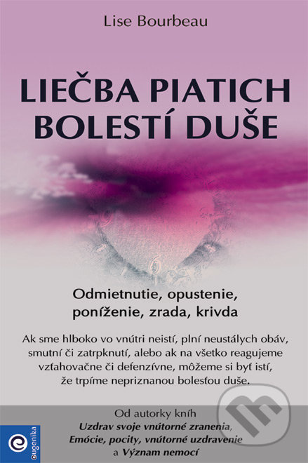 Liečba piatich bolestí duše (Odmietnutie, opustenie, poníženie, zrada, krivda) - kniha z kategorie Psychologie