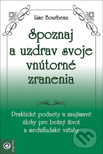 Spoznaj a uzdrav svoje vnútorné zranenia - Lise Bourbeau - kniha z kategorie Seberozvoj