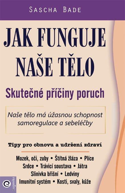 Jak funguje naše tělo (Skutečné příčiny poruch) - Sascha Bade - kniha z kategorie Alternativní medicína