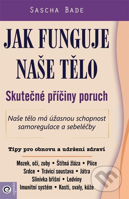 Jak funguje naše tělo (Skutečné příčiny poruch) - Sascha Bade - kniha z kategorie Alternativní medicína
