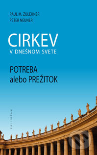 Cirkev v dnešnom svete (Potreba alebo prežitok) - Paul Zulehner, Peter Neuner - kniha z kategorie Beletrie