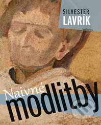 Naivné modlitby - Silvester Lavrík - kniha z kategorie Beletrie