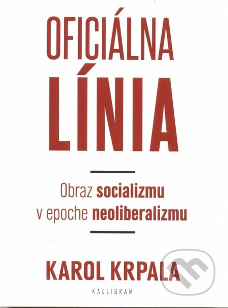 Oficiálna Línia (Obraz socializmu v epoche neoliberalizmu) - kniha z kategorie Politologie a politika