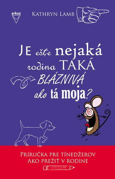 Je ešte nejaká rodina taká blaznivá ako tá moja? (Príručka pre tínedžerov ako prežiť v rodine) - kniha z kategorie Pro děti