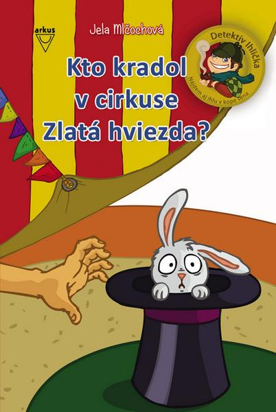 Kto kradol v cirkuse Zlatá hviezda? - Jela Mlčochová - kniha z kategorie Pro děti
