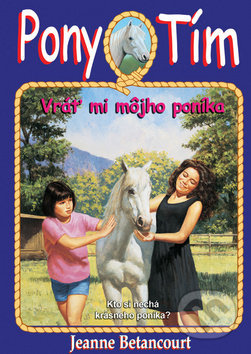 Vráť mi môjho poníka - Jeanne Betancourt - kniha z kategorie Beletrie pro děti