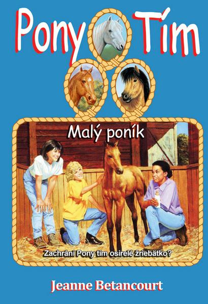 Malý poník (Zachráni Pony tím osirelé žriebätko?) - Jeanne Betancourt - kniha z kategorie Pro děti