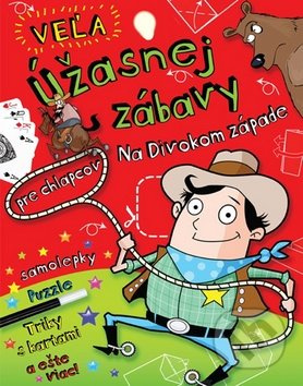 Veľa úžasnej zábavy pre chlapcov (Na divokom západe) - kniha z kategorie Pro děti
