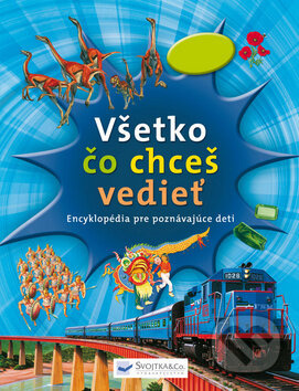 Všetko čo chceš vedieť (Encyklopédia pre poznávajúce deti) - kniha z kategorie Atlasy