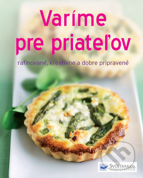 Varíme pre priateľov (Rafinované, kreatívne a dobre pripravené) - kniha z kategorie Kuchařky