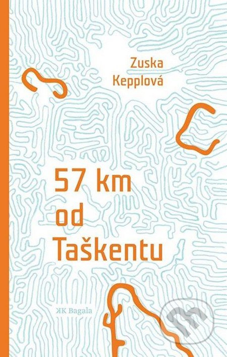 57 km od Taškentu - Zuska Kepplová - kniha z kategorie Společenská beletrie