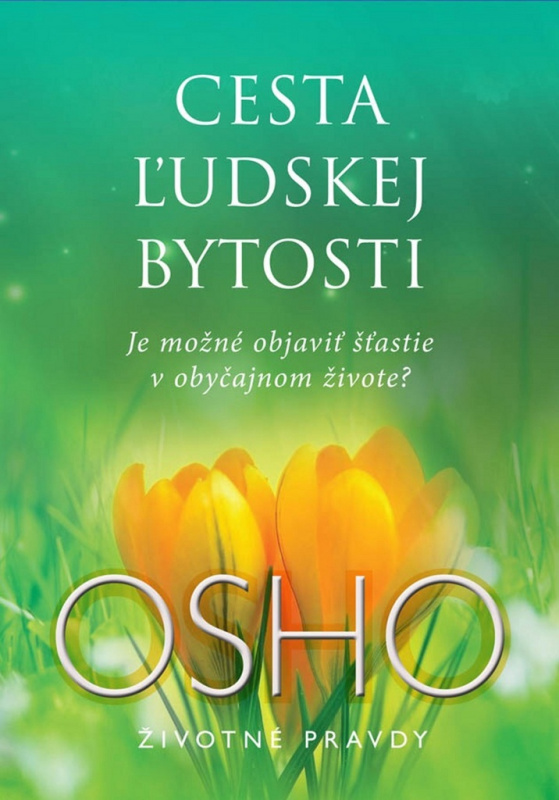 Cesta ľudskej bytosti (Je možné objaviť šťastie v obyčajnom živote?) - kniha z kategorie Seberozvoj